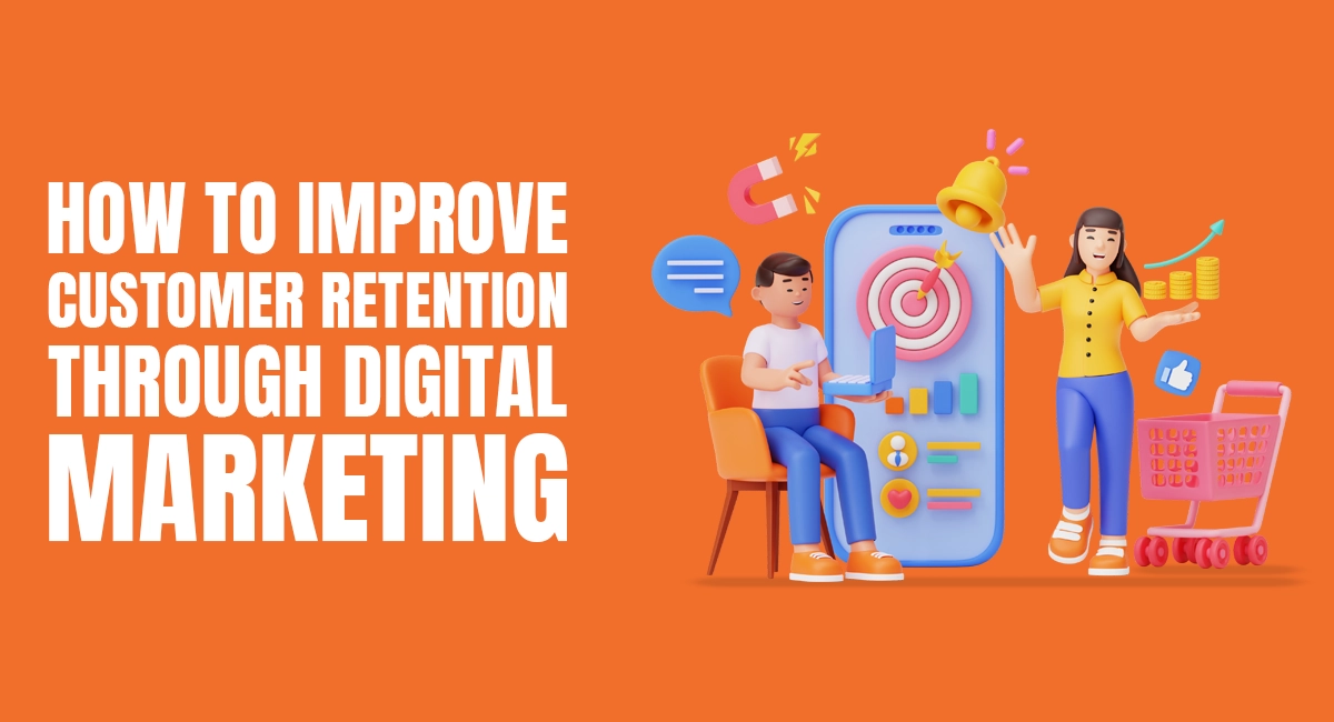 How to Improve Customer Retention through Digital Marketing